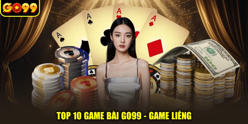 Top 10 game bài GO99 - Game Liêng