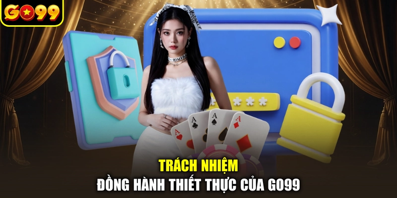 Trách nhiệm đồng hành thiết thực của GO99
