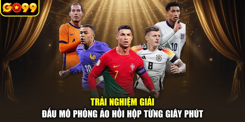 Trải nghiệm giải đấu mô phỏng ảo hồi hộp từng giây phút
